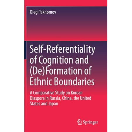 Self-Referentiality of Cognition and (De)Formation of Ethnic Boundaries : A Comparative Study on Korean Diaspora in Russia, China, the United States and