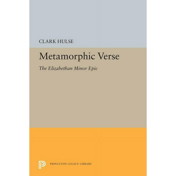 Princeton Legacy Library Metamorphic Verse: The Elizabethan Minor Epic, Book 5391, (Paperback)