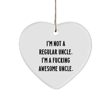 Relatable Uncle Awesome Heart Ornament Funny Gift for Christmas Makes a Unique Present for Men or Women Uncles Friends Coworkers Family I m Not A Regular Uncle. I m A F-ing Awesome Uncle.