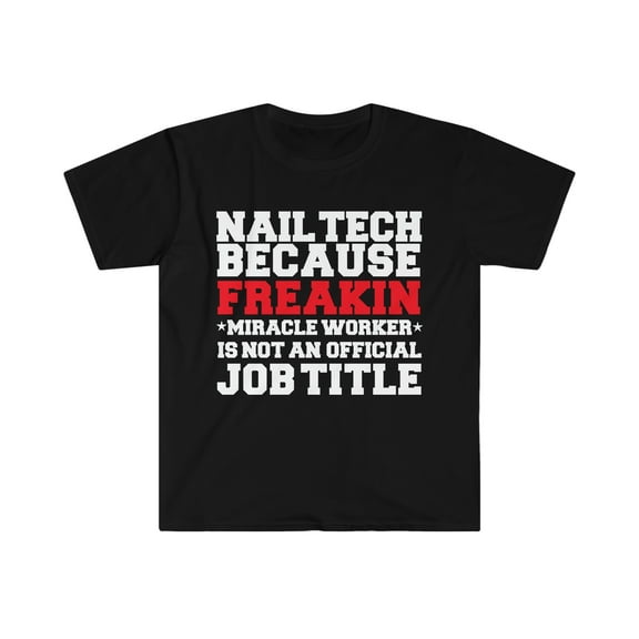 Nail Tech Miracle Worker not a job title Manicurist Unisex T-shirt S-3XL