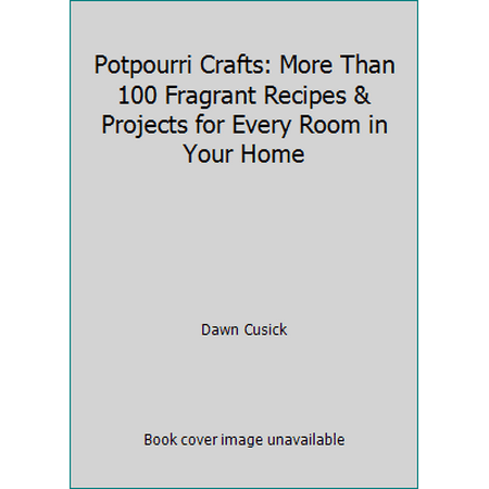 Potpourri Crafts: More Than 100 Fragrant Recipes & Projects for Every Room in Your Home, Used [Paperback]