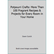Potpourri Crafts: More Than 100 Fragrant Recipes & Projects for Every Room in Your Home, Used [Paperback]