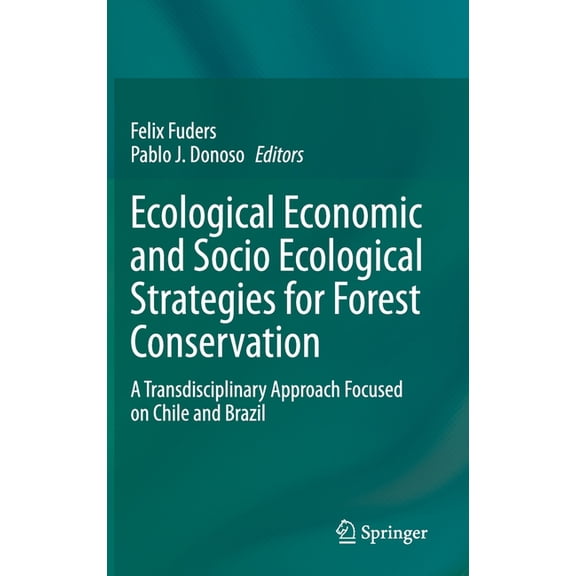Ecological Economic and Socio Ecological Strategies for Forest Conservation: A Transdisciplinary Approach Focused on Chi, (Hardcover)