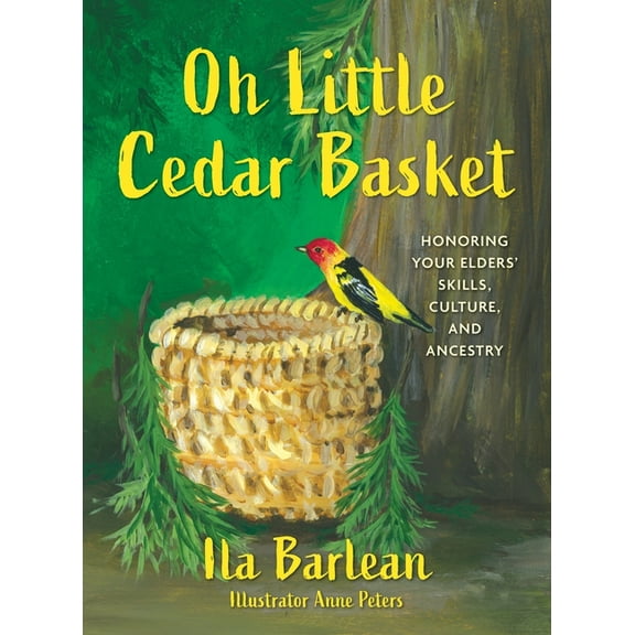 Start Oh Little Cedar Basket: Honoring Your Elders' Skills, Culture, and Ancestry, Book 1, (Hardcover)