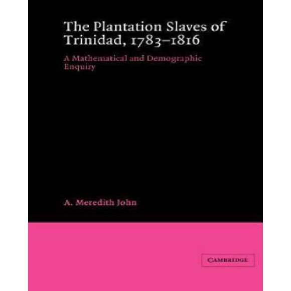 The Plantation Slaves of Trinidad, 1783-1816: A Mathematical and Demographic Enquiry