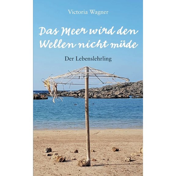 Das Meer wird den Wellen nicht müde: Der Lebenslehrling, Lebensgeselle, Lebensmeister, (Paperback)