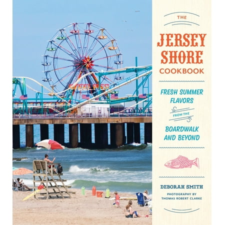 The Jersey Shore Cookbook : Fresh Summer Flavors from the Boardwalk and