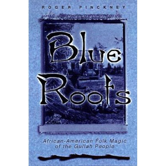 Pre-Owned Blue Roots: African-American Folk Magic of the Gullah People (Paperback) 156718524X 9781567185249