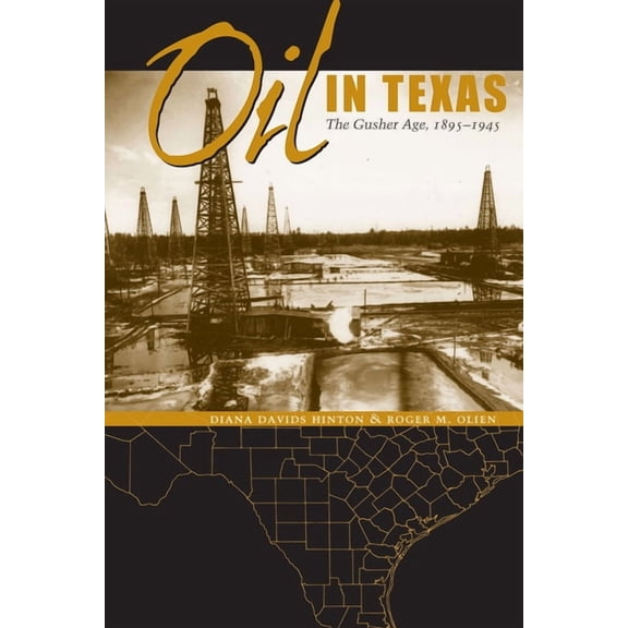 Oil in Texas: The Gusher Age, 1895-1945, (Paperback)