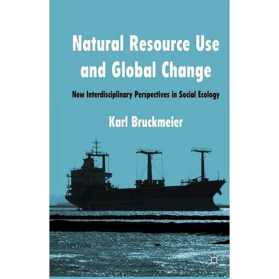 Natural Resource Use and Global Change: New Interdisciplinary Perspectives in Social Ecology, (Paperback)