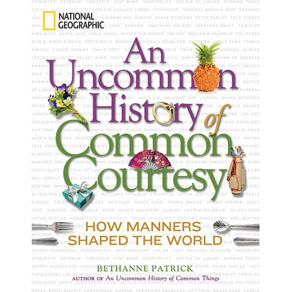 An Uncommon History of Common Courtesy : How Manners Shaped the World (Hardcover)
