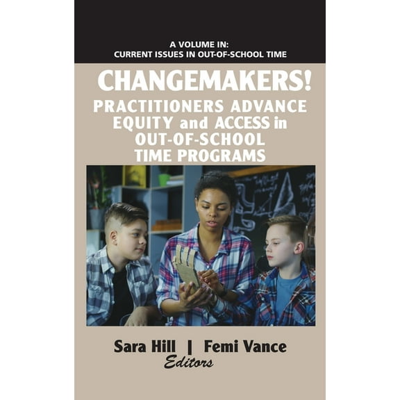 Current Issues in Out-Of-School Time: Changemakers! Practitioners Advance Equity and Access in Out-of-School Time Programs (hc) (Hardcover)