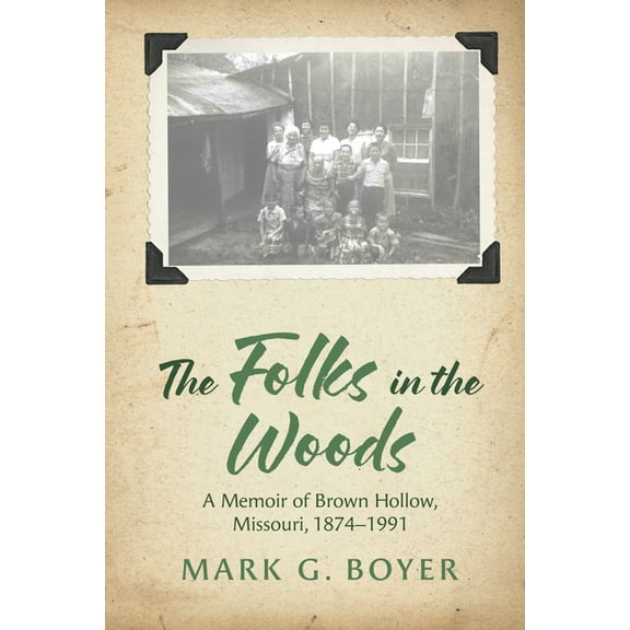 The Folks in the Woods: A Memoir of Brown Hollow, Missouri, 1874-1991, (Paperback)