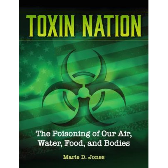 Pre-Owned Toxin Nation: The Poisoning of Our Air, Water, Food, and Bodies (Paperback) 1578597099 9781578597093