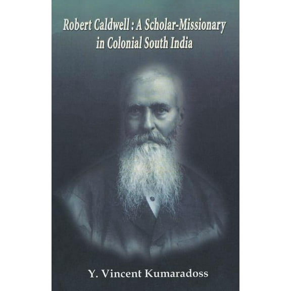 Robert Caldwell: A Scholar-Missionary in Colonial South India (Paperback)