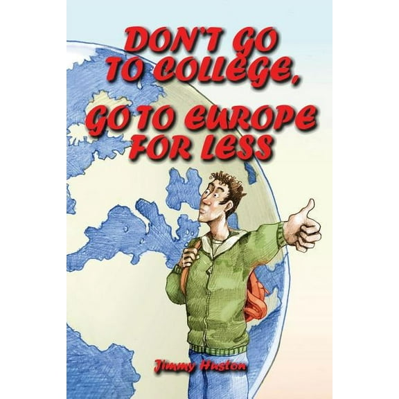 Don't Go to College, Go to Europe for Less: International Edition, (Paperback)