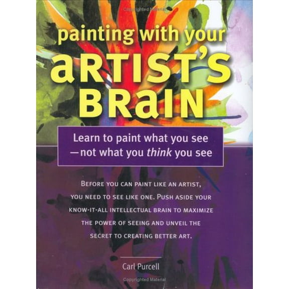 Pre-Owned Painting with Your Artist's Brain: Learn to Paint What You See - Not What You Think You See (Hardcover) 1581803974 9781581803976