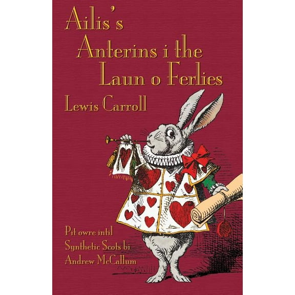 Ailis's Anterins i the Laun o Ferlies: Alice's Adventures in Wonderland in Synthetic Scots, (Paperback)