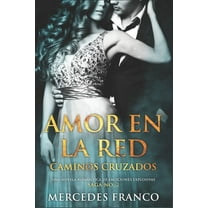 Amor en la Red. Caminos Cruzados. Una novela rom?ntica de emociones explosivas. Saga No. 2