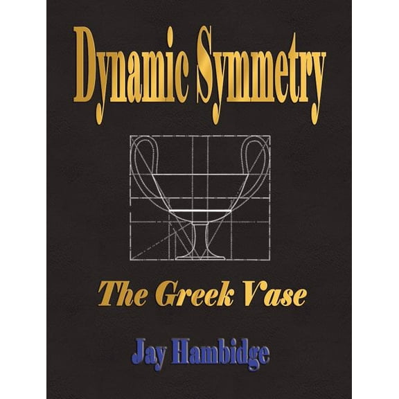 Dynamic Symmetry: The Greek Vase, (Paperback)