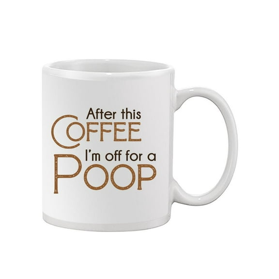 Off For A Poop After Coffee Mug - Smartprints Designs,