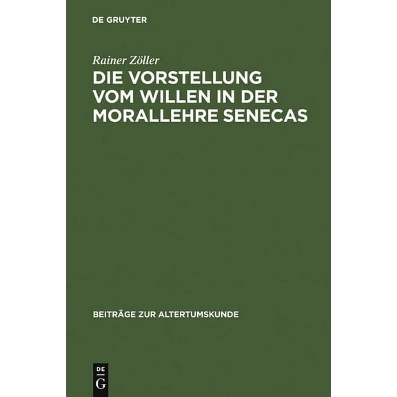 BeitrÃ¤ge Zur Altertumskunde Die Vorstellung vom Willen in der Morallehre Senecas, Book 173, (Hardcover)