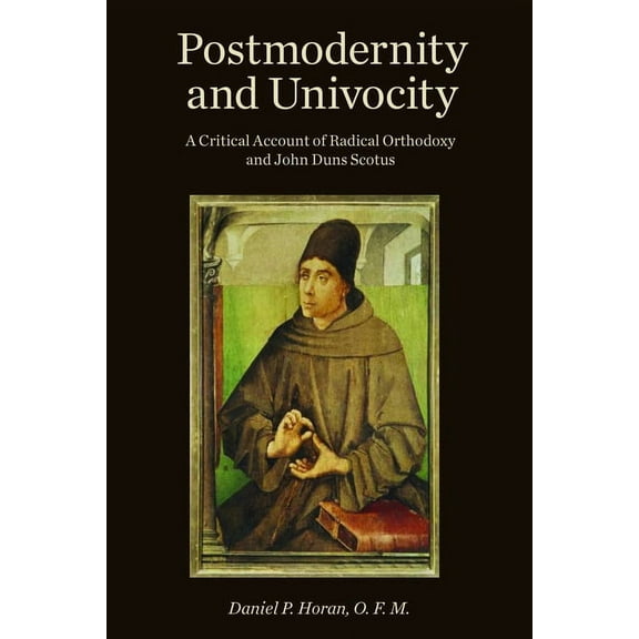 Postmodernity and Univocity: A Critical Account of Radical Orthodoxy and John Duns Scotus, (Paperback)