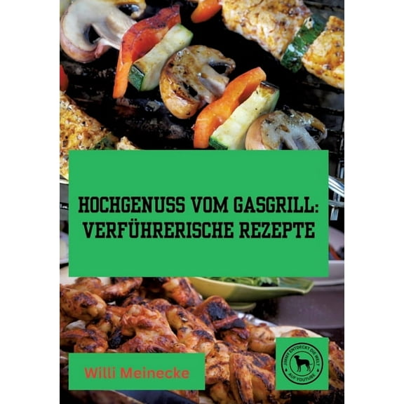 Hochgenuss vom Gasgrill: Verführerische Rezepte, (Paperback)