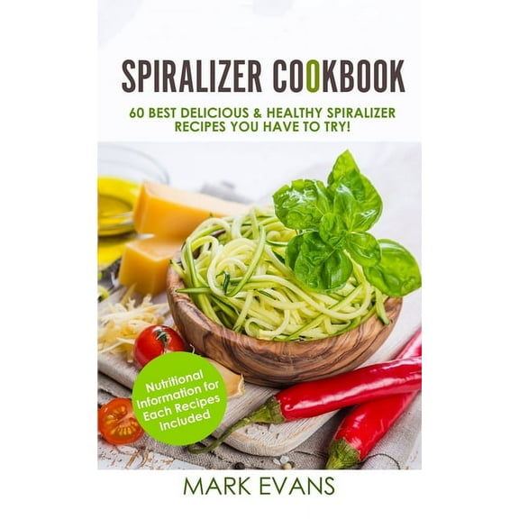 Spiralizer Cookbook: 60 Best Delicious & Healthy Spiralizer Recipes You Have to Try! (Spiralizer Cookbook Series) (V, (Paperback)