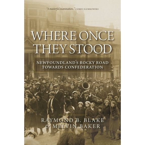 Where Once They Stood: Newfoundland's Rocky Road to Confederation, (Paperback)
