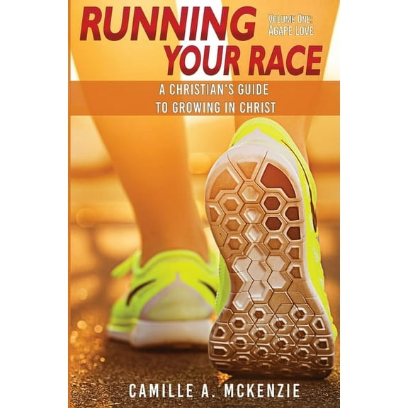 Agape Love Running Your Race: A Christian's Guide to Growing in Christ, Book 1, (Paperback)