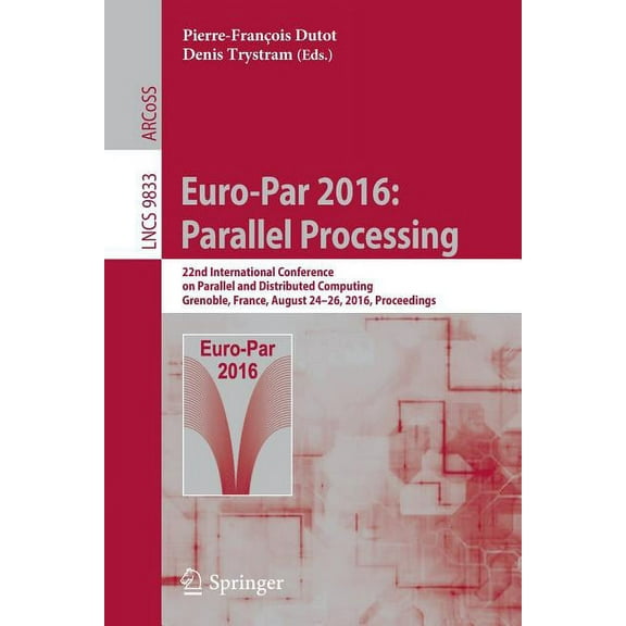 Euro-Par 2016: Parallel Processing: 22nd International Conference on Parallel and Distributed Computing, Grenoble, Franc, (Paperback)