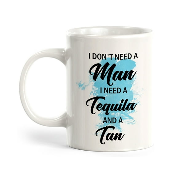 I Don't Need A Man I Need Tequila And A Tan 11oz Plastic Coffee Mug