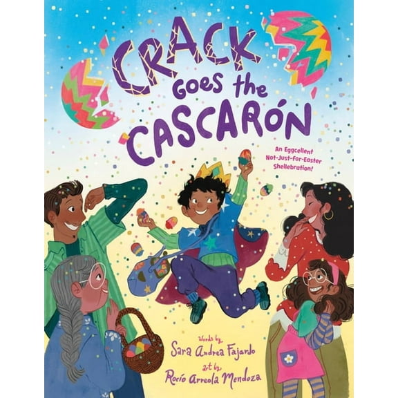 Crack Goes the Cascarón: An Eggcellent Not-Just-For-Easter Shellebration!, (Hardcover)