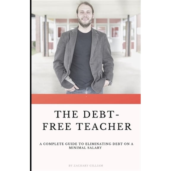 Pre-Owned The Debt Free Teacher: A Complete Guide to Eliminating Debt on a Minimal Salary