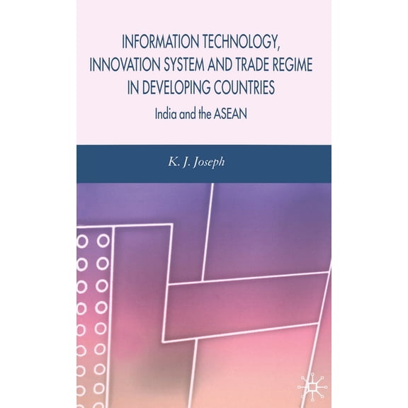 Information Technology, Innovation System and Trade Regime in Developing Countries: India and the ASEAN, (Paperback)