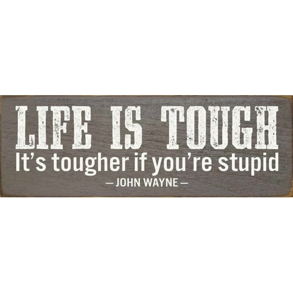 Sawdust City Life is tough. It's tougher if you're stupid. - Wooden John Wayne Quote Sign