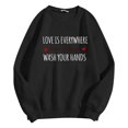 thumbnail image 5 of Women's Sweatshirts 2025 Love Is Everywhere But So Is The Flu Wash Your Hands Sweatshirt Pullover Sweatshirt for Women, 5 of 6