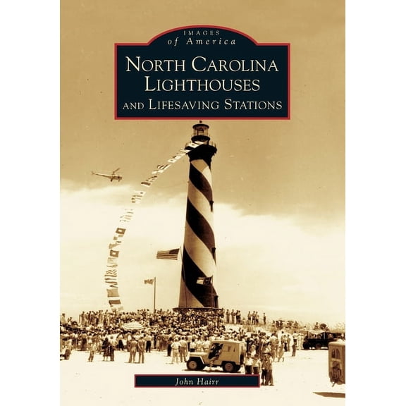 Images of America North Carolina Lighthouses and Lifesaving Stations, (Paperback)
