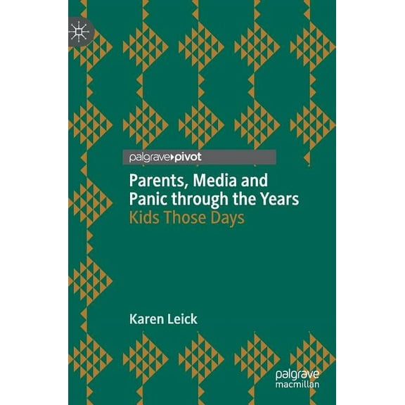 Parents, Media and Panic Through the Years: Kids Those Days, (Hardcover)