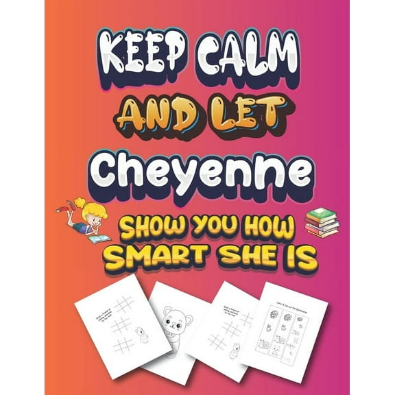 keep calm and let Cheyenne show you how smart she is : activity book Gift for Cheyenne Festival, Reward, Birthday, Party Favor, Art Craft, kids party favors (Paperback)