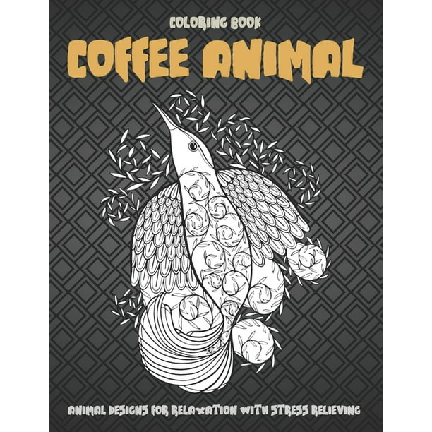 Coffee Animal Coloring Book Animal Designs For Relaxation With Stress Relieving Paperback Walmart Com Walmart Com