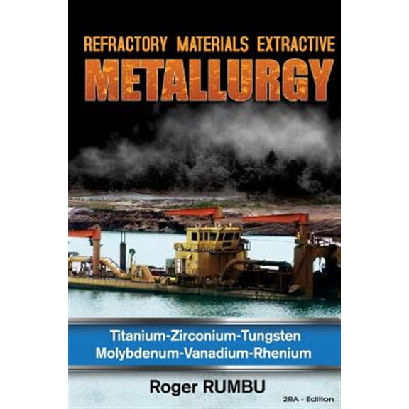 Pre-Owned Refractory Metals Extractive Metallurgy : Titanium-zirconium-tungsten Molybdenum-vanadium-rhenium