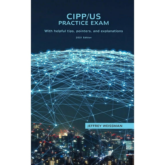 CIPP/US Practice Exam: With helpful tips, pointers, and explanations. 2021 Edition., (Paperback)
