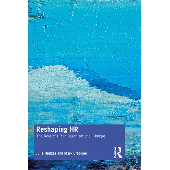 Reshaping HR: The Role of HR in Organizational Change, (Paperback)