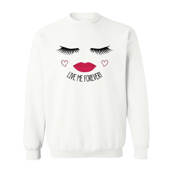Live Me Forever! Sweatshirt Women -Image by Shutterstock, Female 5X-Large