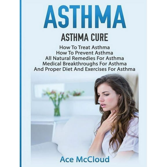 Best Breathing Techniques & Medical Asthma: Asthma Cure: How To Treat Asthma: How To Prevent Asthma, All Natural Remedies For Asthma, Medical Breakthroughs , (Hardcover)