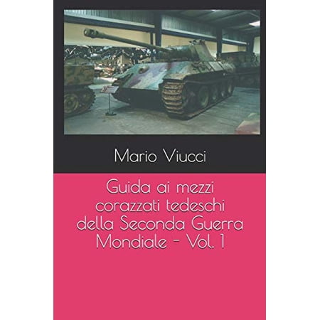 Guida AI Mezzi Corazzati Tedeschi Della Seconda Guerra Mondiale: Guida ai mezzi corazzati tedeschi della Seconda Guerra Mondiale - Vol. 1 (Paperback)