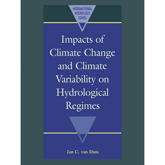 International Hydrology Impacts of Climate Change and Climate Variability on Hydrological Regimes, (Paperback)