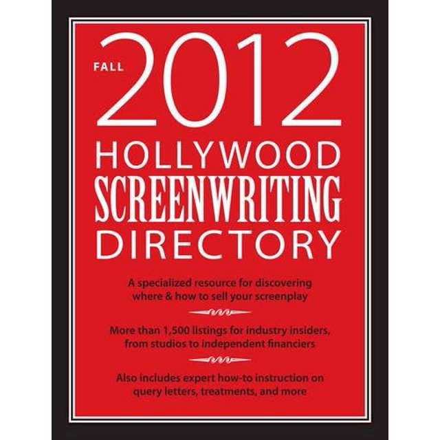 Hollywood Screenwriting Directory Fall 2012: A Specialized Resource for Discovering Where & How to Sell Your Screenplay